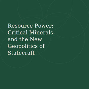 Resource Power: Critical Minerals and the New Geopolitics of Statecraft